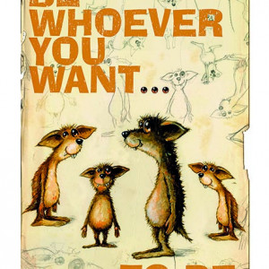 Be whoever you want to be